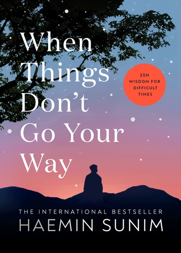 When Things Don't Go Your Way: Zen Wisdom for Difficult Times book by Haemin Sunim
