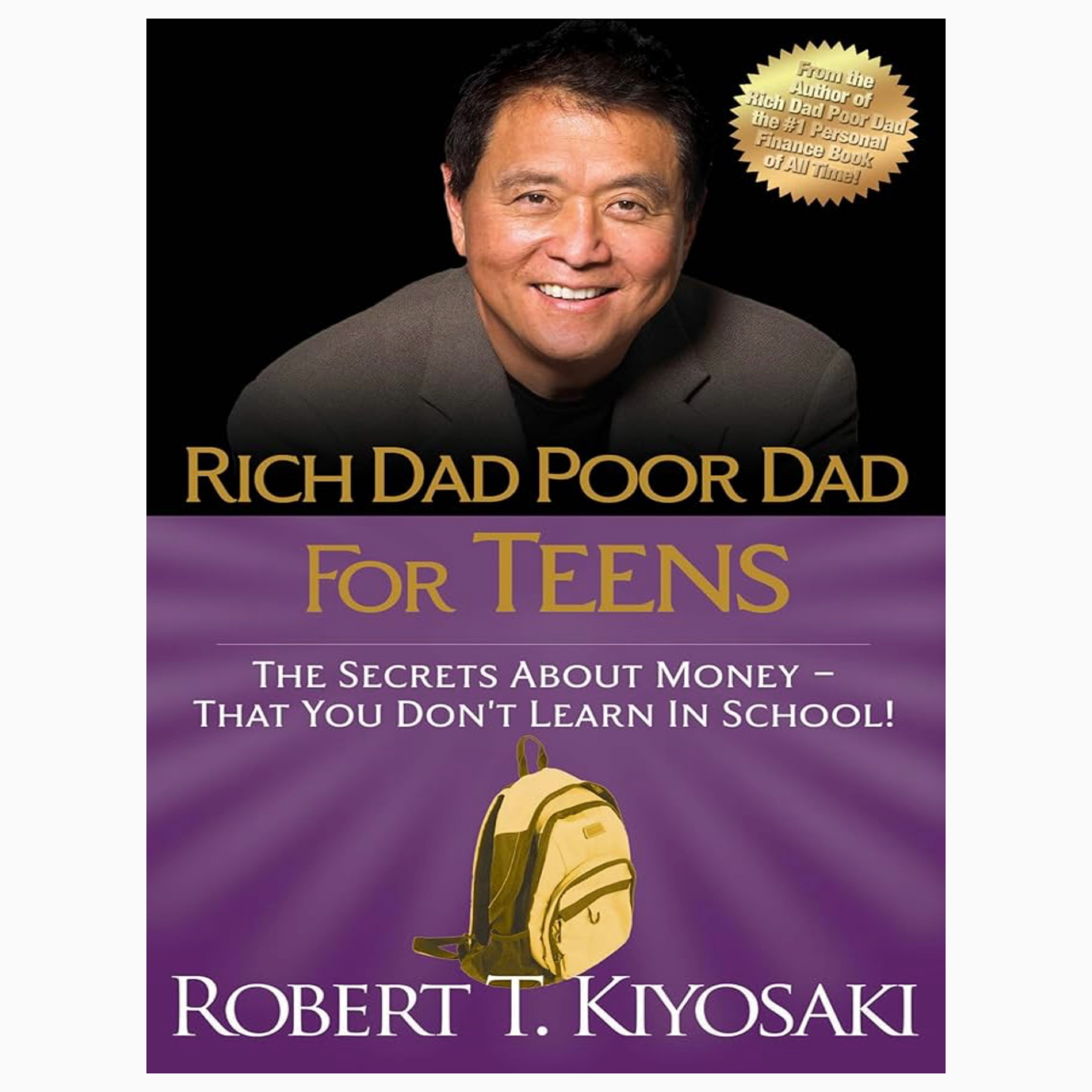 Rich Dad Poor Dad for Teens: The Secrets about Money--That You Don't Learn in School! by Robert T. Kiyosaki