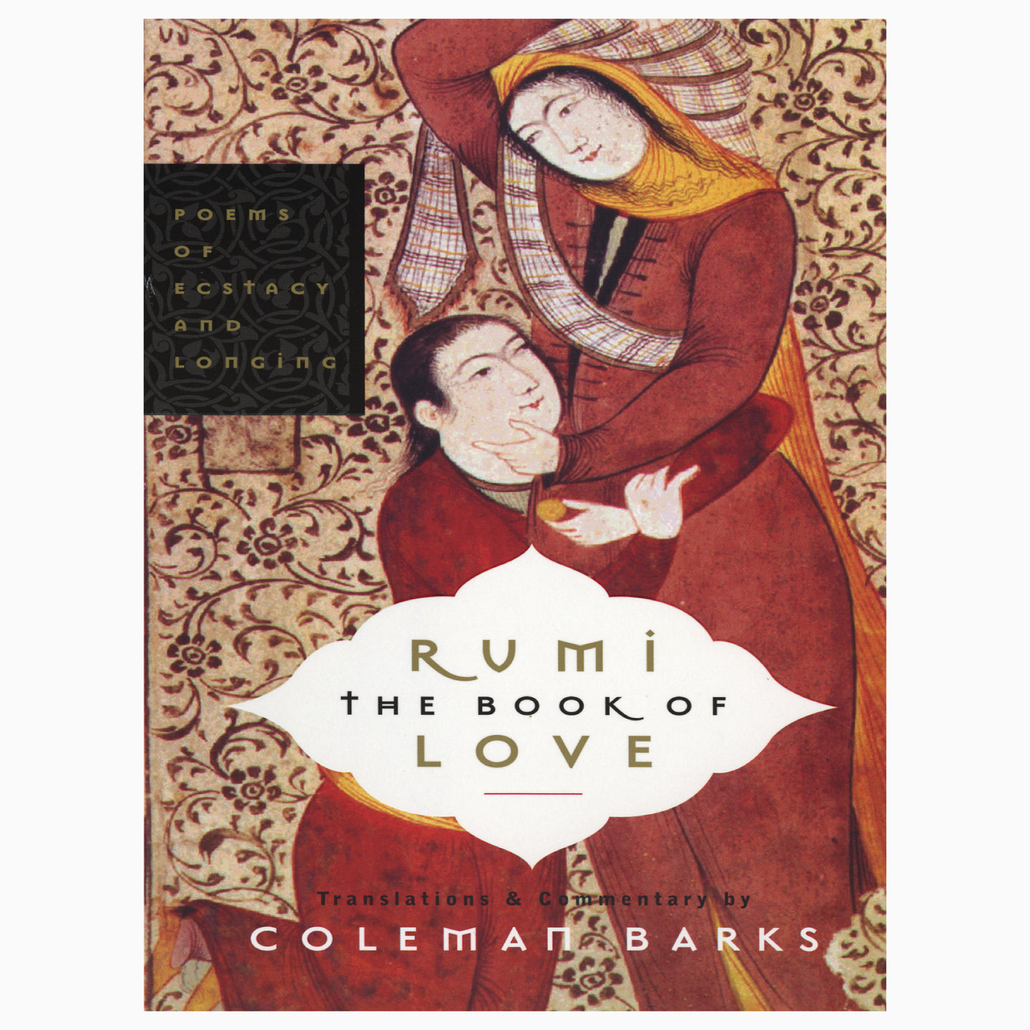 Rumi: The Book of Love: Poems of Ecstasy and Longing by Coleman Barks