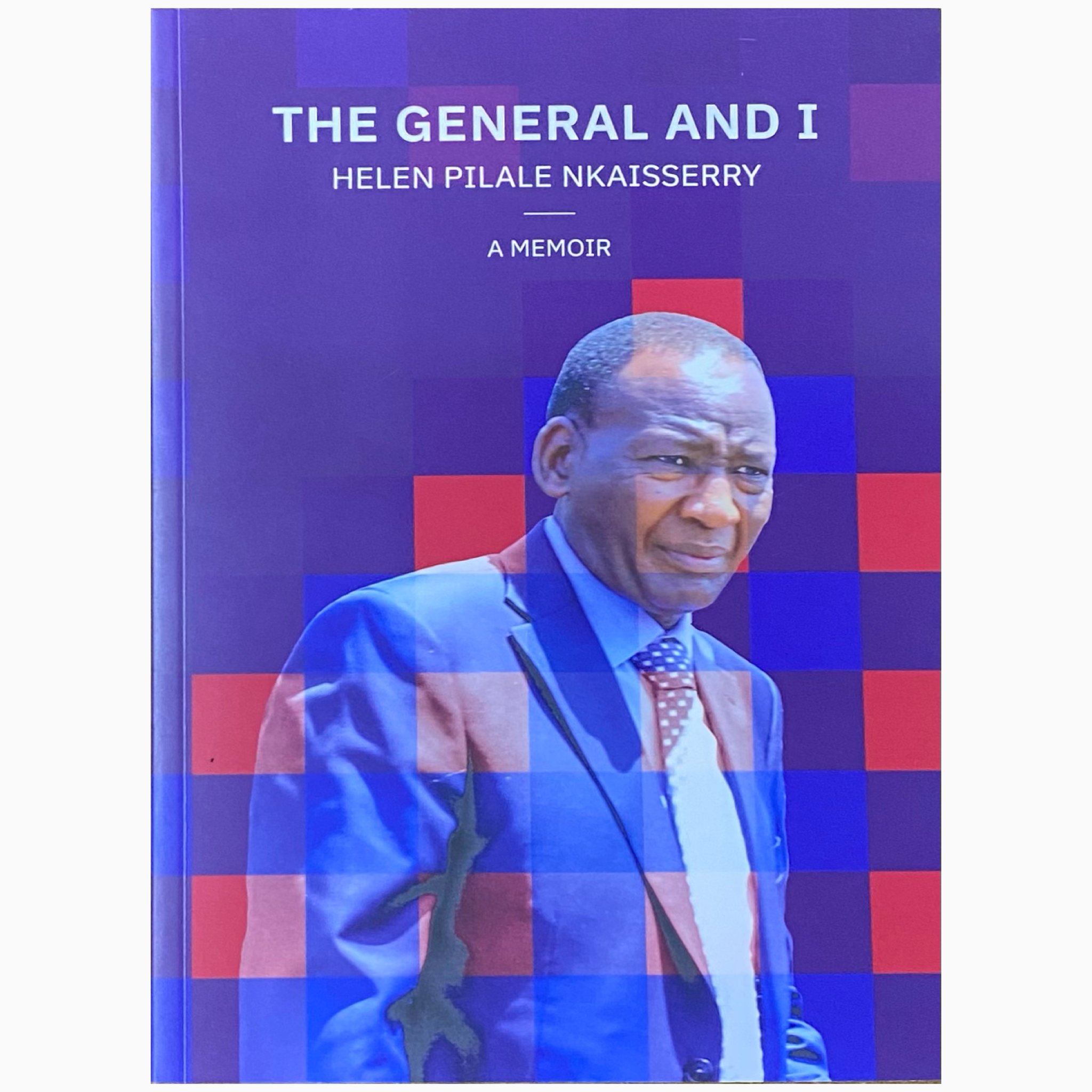 The General and I by Helen Pilale Nkaissery A memoir( Major-General Joseph Kasaine Ole Nkaissery)