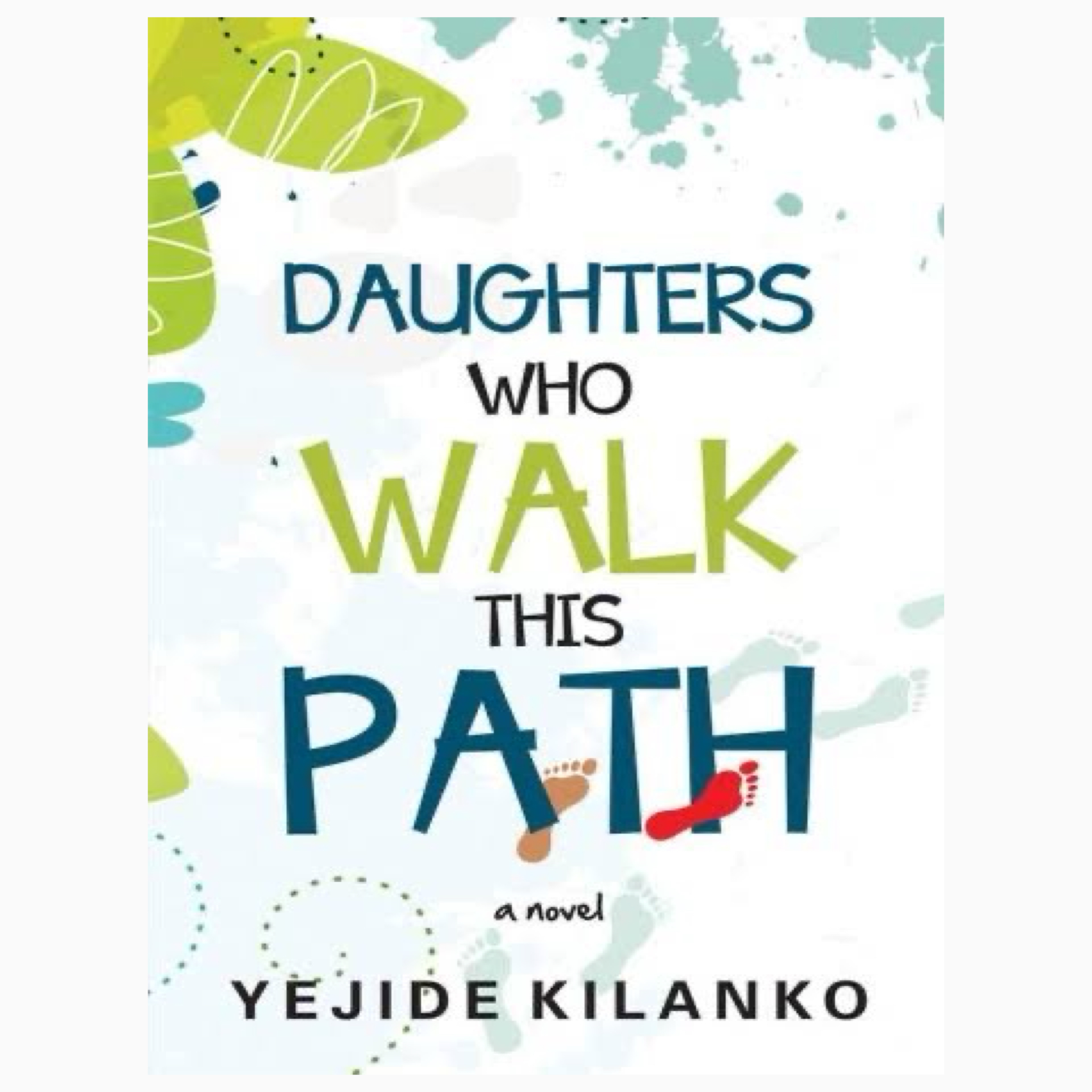 Daughters Who Walk This Path A Novel by Yejide Kilanko