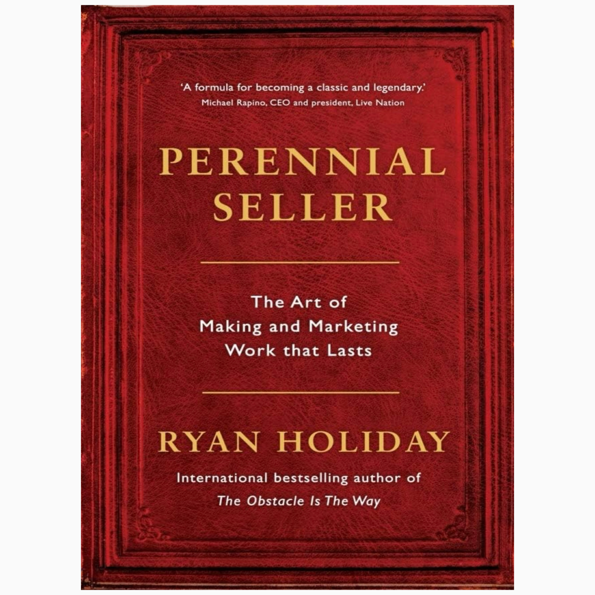 Perennial Seller The Art of Making and Marketing Work that Lasts by Holiday, Ryan