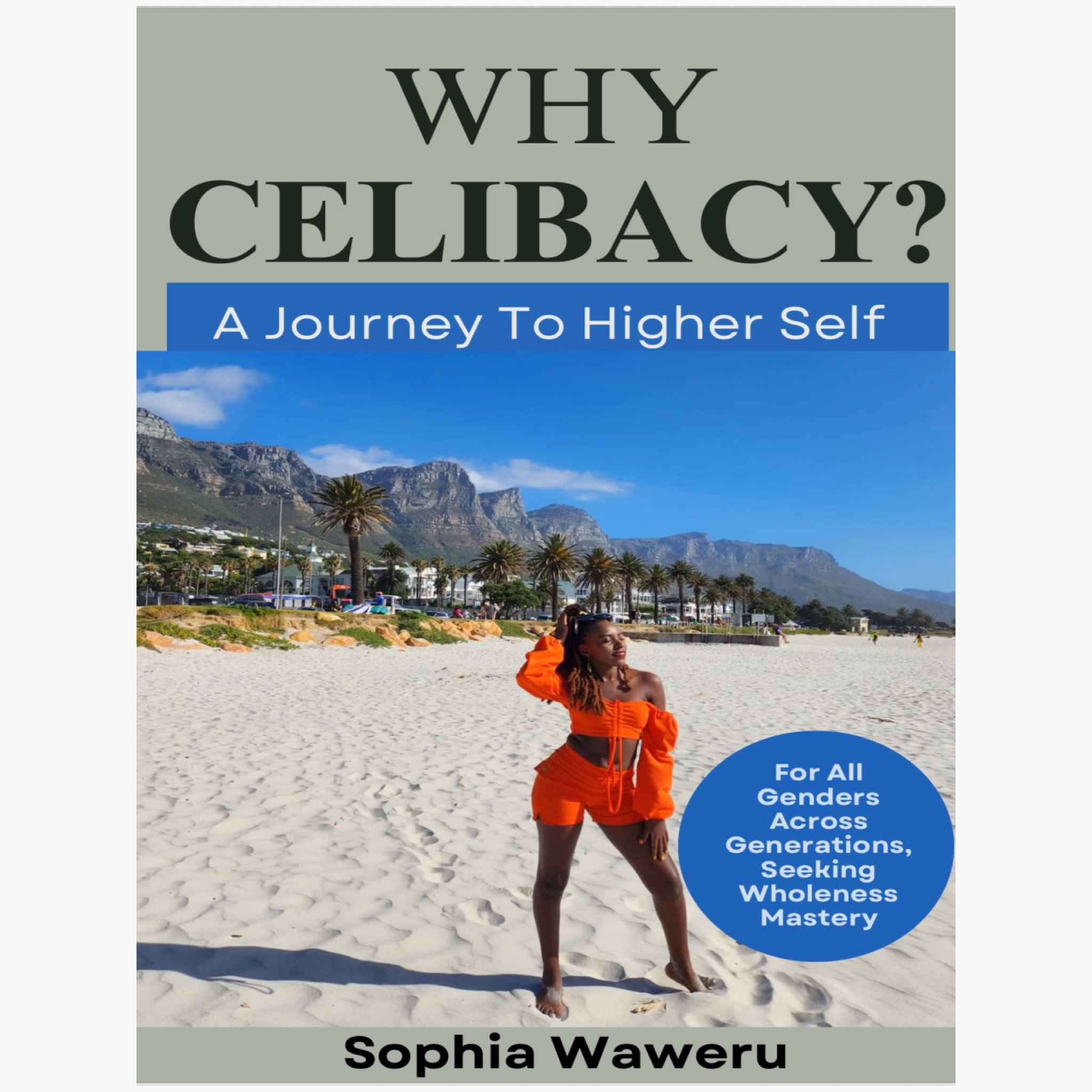 Why Celibacy (A Journey to higher self) By Sophia Waweru