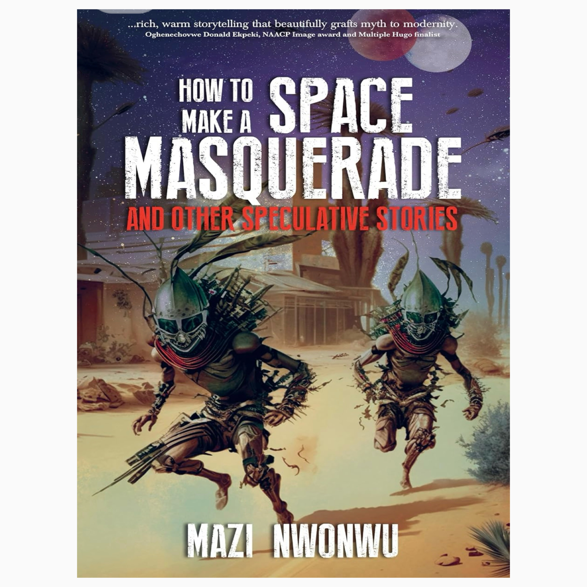 How to Make a Space Masquerade by Mazi Nwonwu