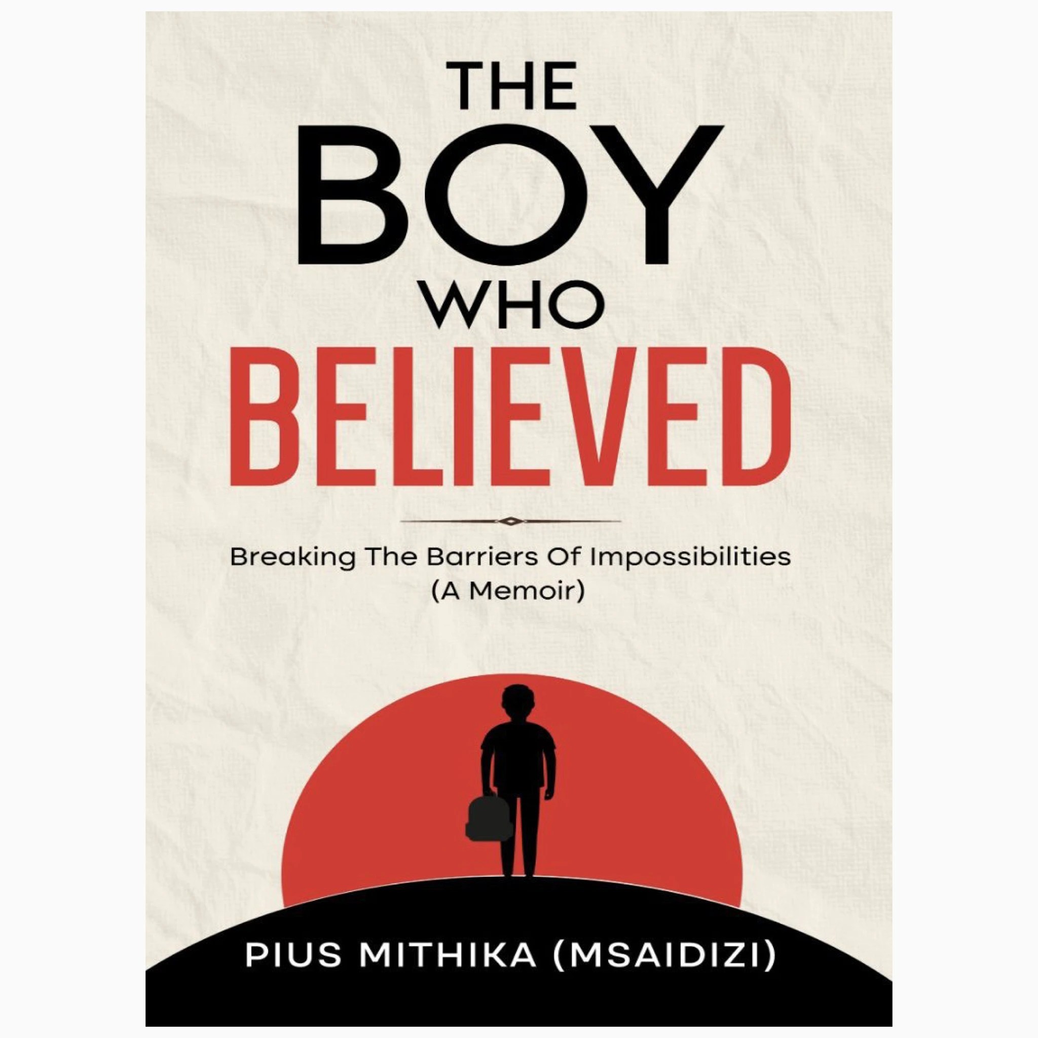 The boy who believed by Pius Mithika (Msaidizi)