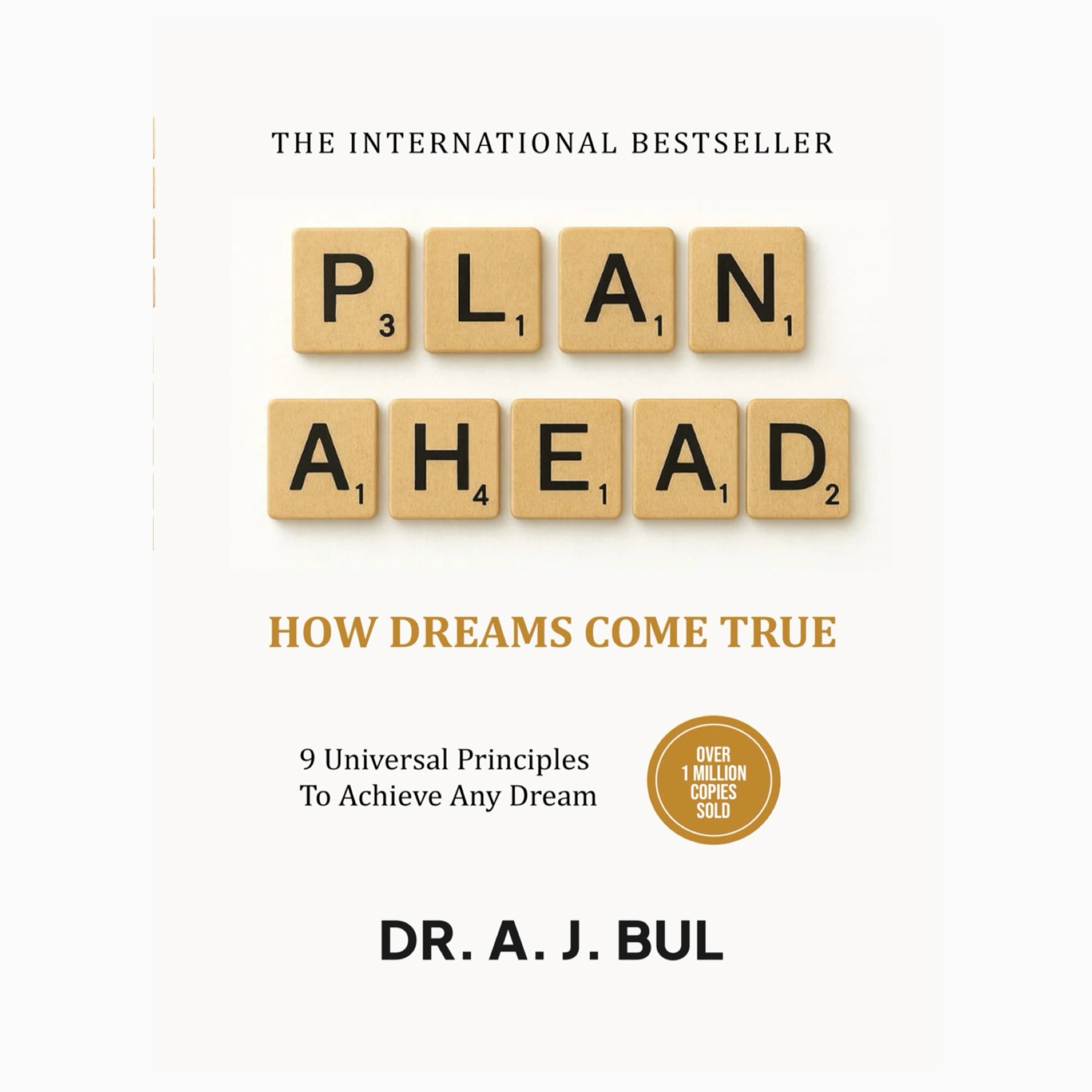 Plan Ahead, How dreams come true By Dr A J Bull
