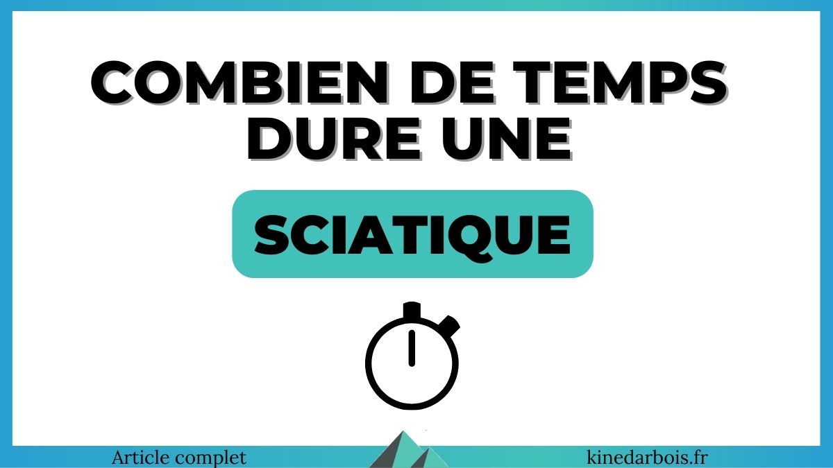 Combien De Temps Dure Un Parallelisme Sciatique - Combien de temps ça dure ? Conseils kiné