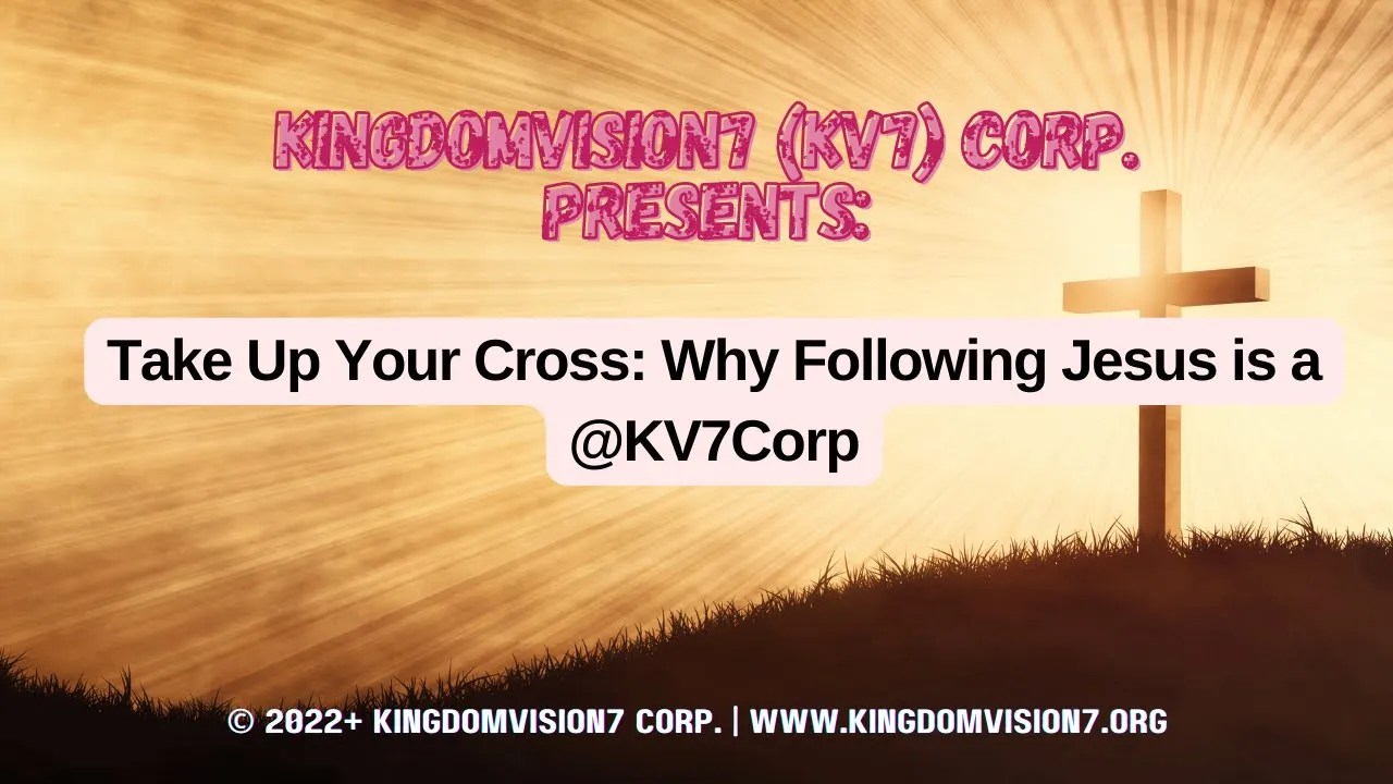 Take Up Your Cross | Kingdomvision7 Corp.