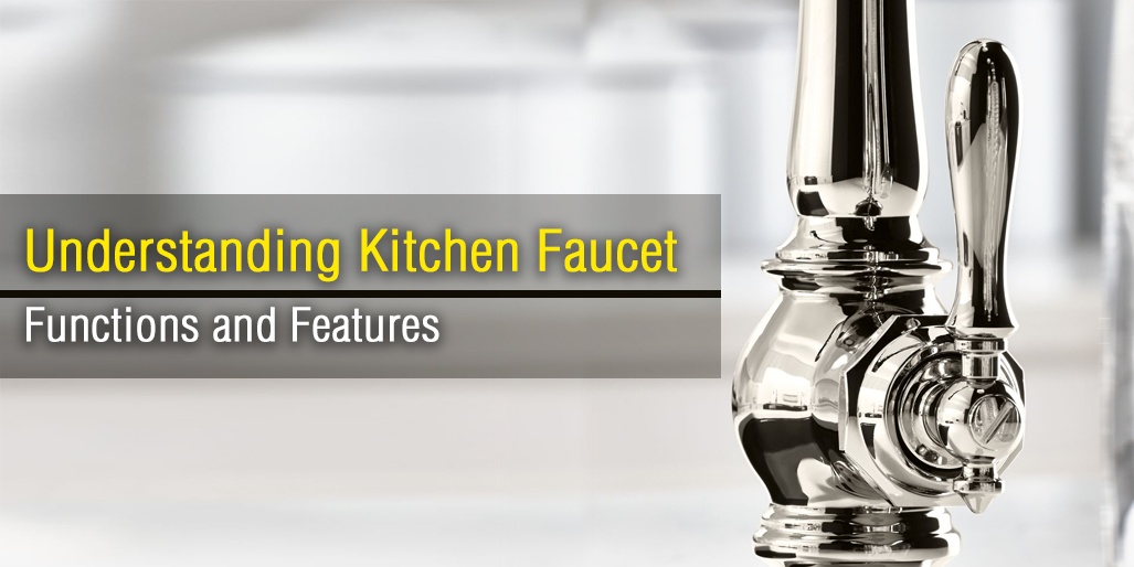 Understanding Kitchen Faucet Functions and Features