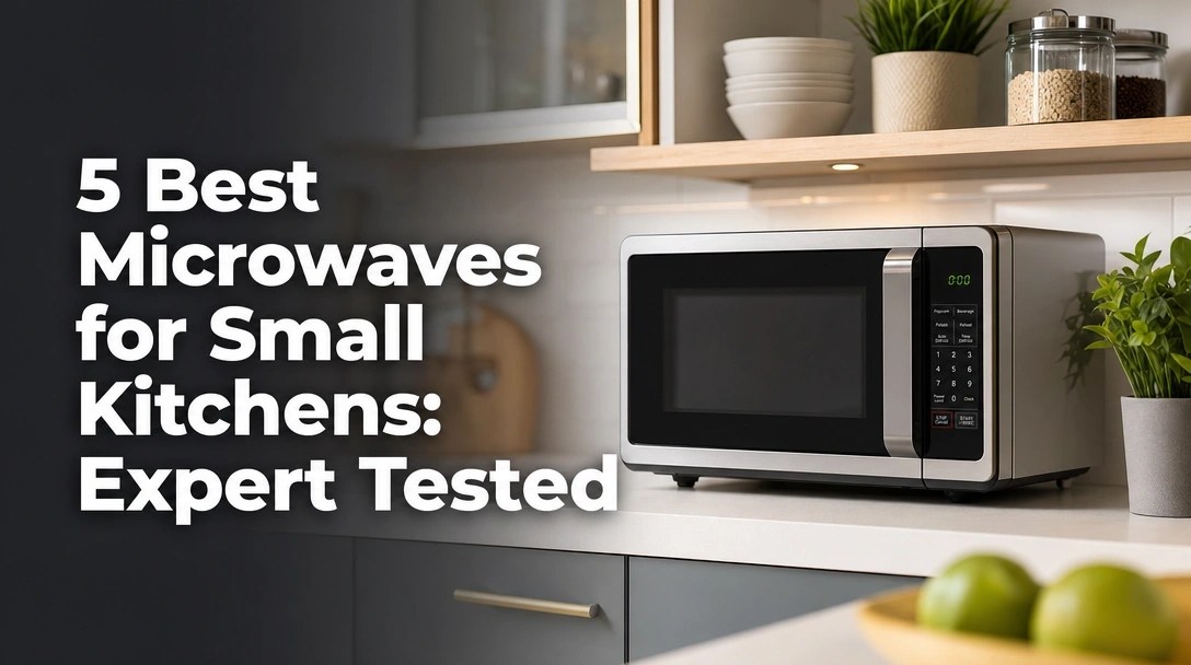 5 Best Microwaves for Small Kitchens: Expert Tested