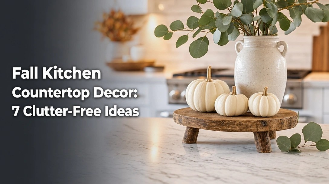 Fall Kitchen Countertop Decor: 7 Clutter-Free [year] Ideas