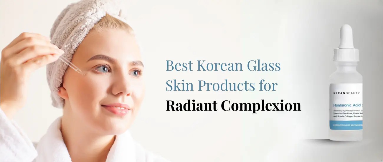 Best Korean Glass Skin Products For Radiant Complexion Klean Beauty