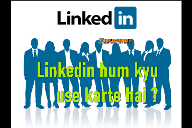 Linkedin hum kyu use karte hai ? - Knowledge finder