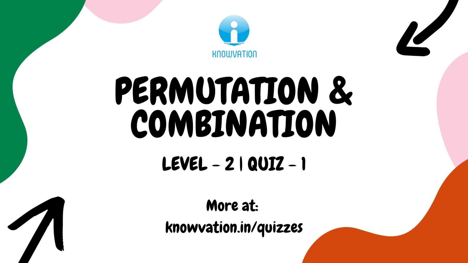 Permutation & Combination Level-2 Quiz-1