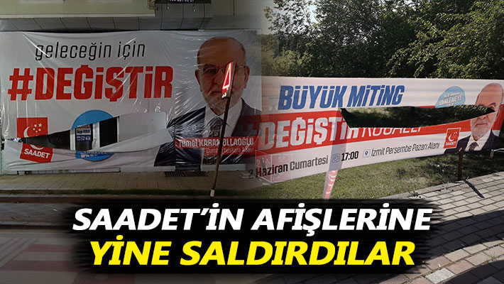 Saadet Partisi'nin afişlerine yine saldırdılar