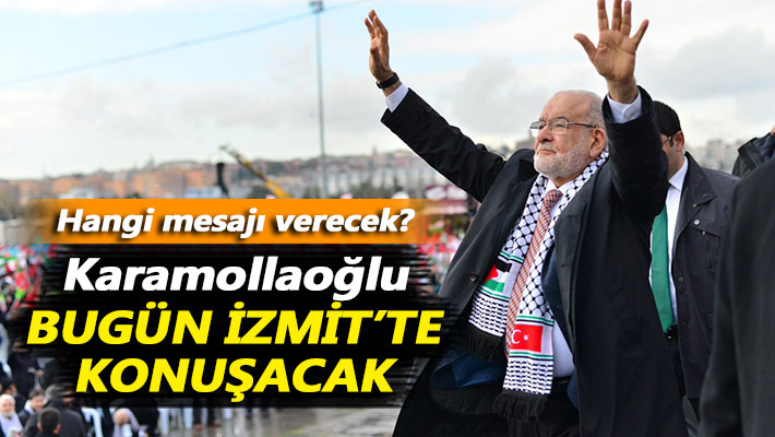 Karamollaoğlu bugün İzmit’te konuşacak