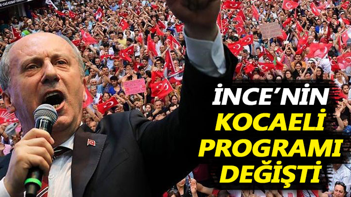 Muharrem İnce’nin Kocaeli programı değişti
