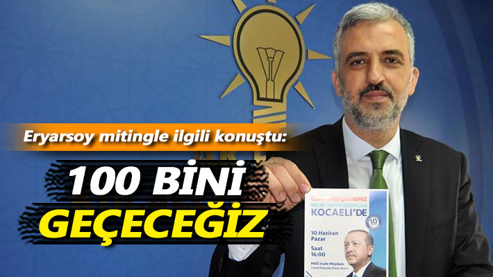 Eryarsoy mitingle ilgili konuştu: 100 bini geçeceğiz