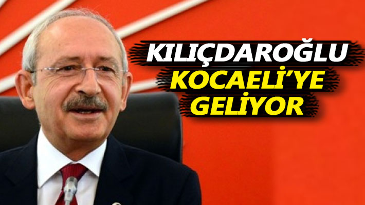 Kılıçdaroğlu Kocaeli'ye geliyor