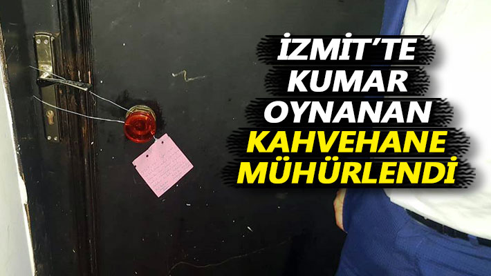 İzmit'te kumar oynanan kahvehane mühürlendi