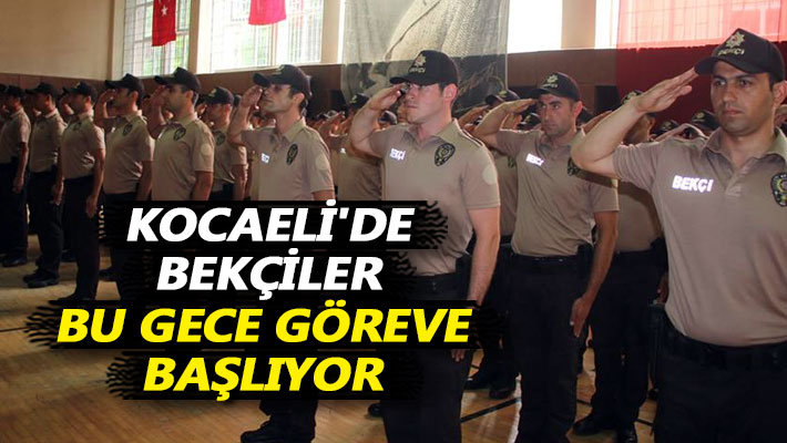 Kocaeli'de bekçiler bu gece göreve başlıyor
