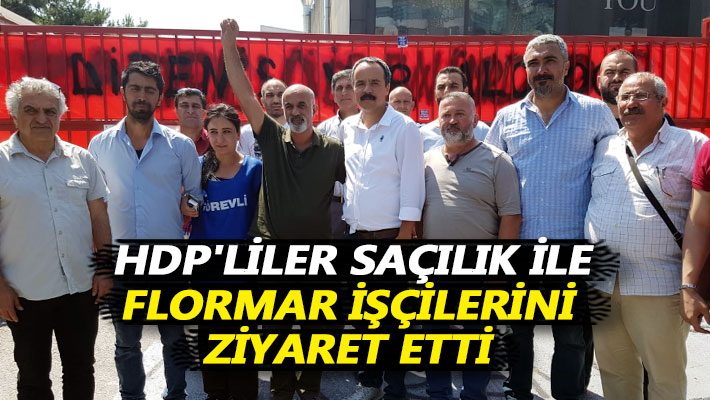HDP'liler Saçılık ile Flormar işçilerini ziyaret etti