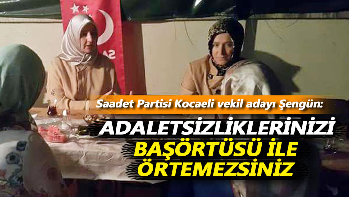 Şengün: Adaletsizliklerinizi başörtüsü ile örtemezsiniz