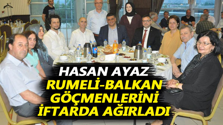 Hasan Ayaz, Rumeli-Balkan göçmenlerini iftarda ağırladı