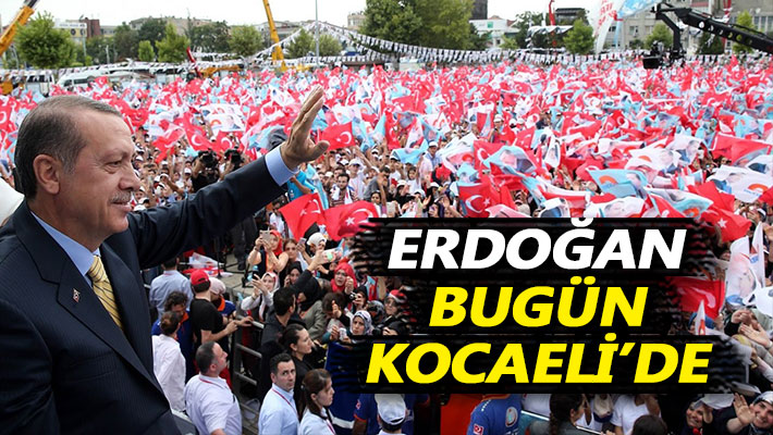 Erdoğan bugün Kocaeli'de