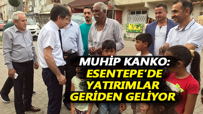 Kanko: Esentepe'de yatırımlar geriden geliyor