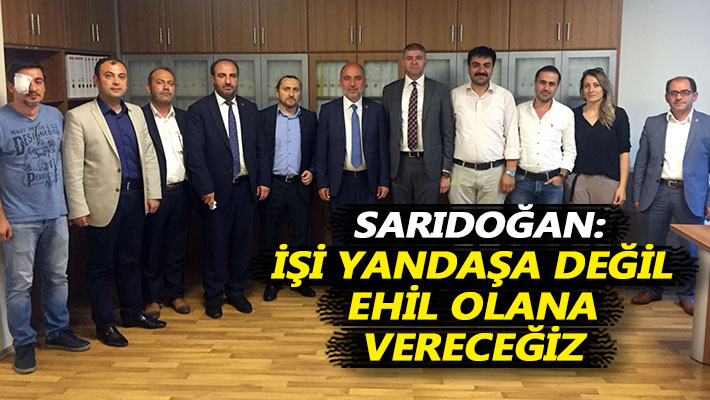 Sarıdoğan: İşi yandaşa değil ehil olana vereceğiz