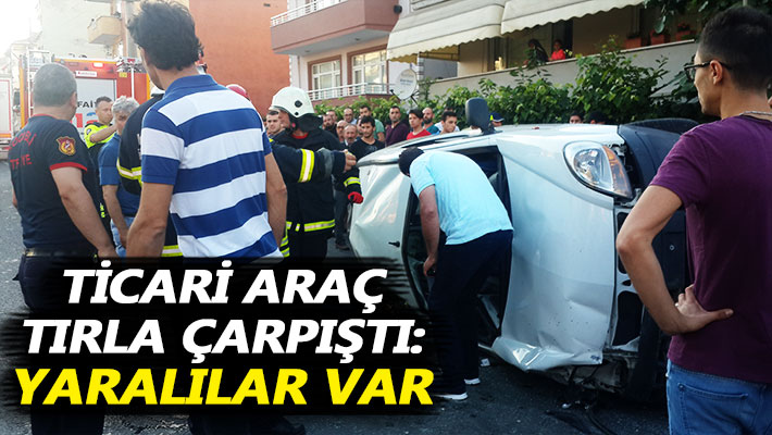 Ticari araç tırla çarpıştı: Yaralılar var
