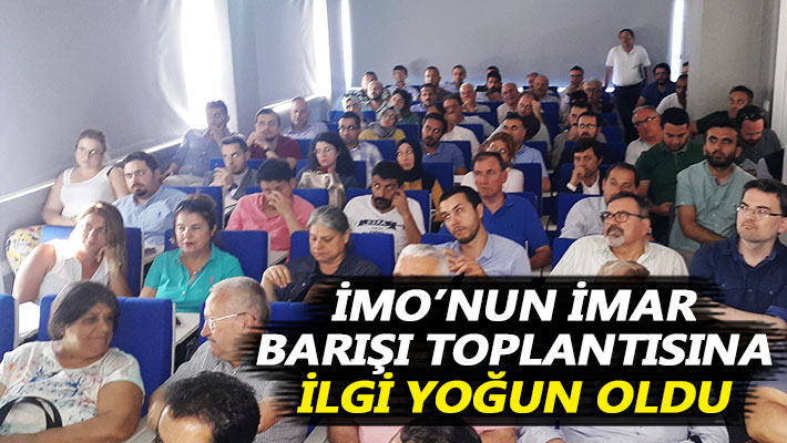 İMO’nun İmar Barışı toplantısına ilgi yoğun oldu