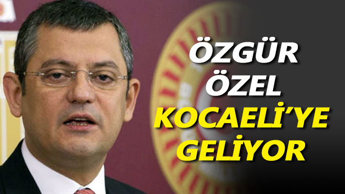 Özgür Özel Kocaeli'ye geliyor