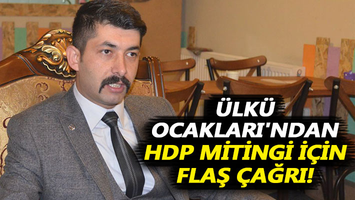 Ülkü Ocakları'ndan HDP mitingi için flaş çağrı!