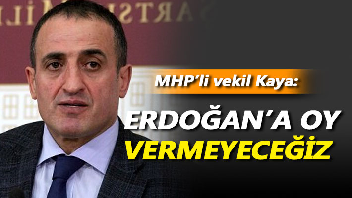MHP'li vekil: Erdoğan'a oy vermeyeceğiz
