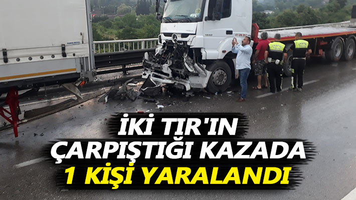 İki TIR'ın çarpıştığı kazada 1 kişi yaralandı