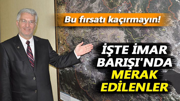 Bu fırsatı kaçırmayın! İşte İmar Barışı'nda merak edilenler