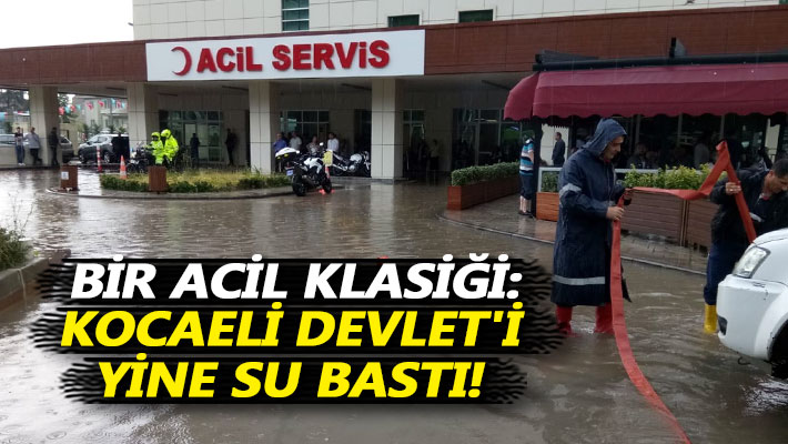 Bir acil klasiği: Kocaeli Devlet'i yine su bastı