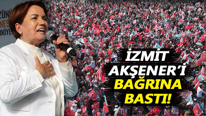 İzmit, Akşener'i bağrına bastı!