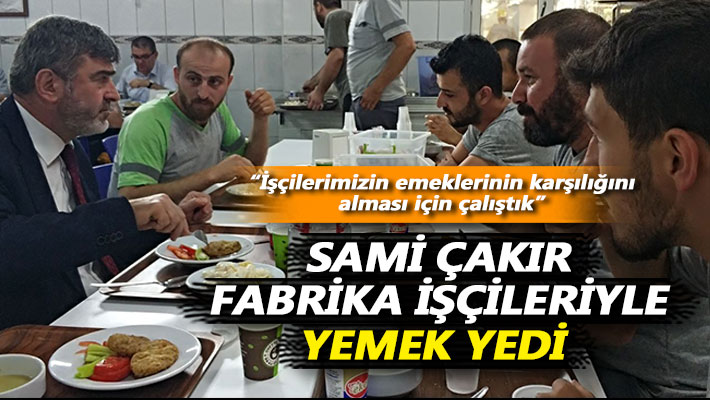 Sami Çakır, fabrika işçileriyle yemek yedi