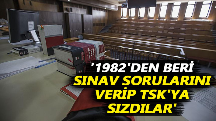 '1982'den beri sınav sorularını verip TSK'ya sızdılar'