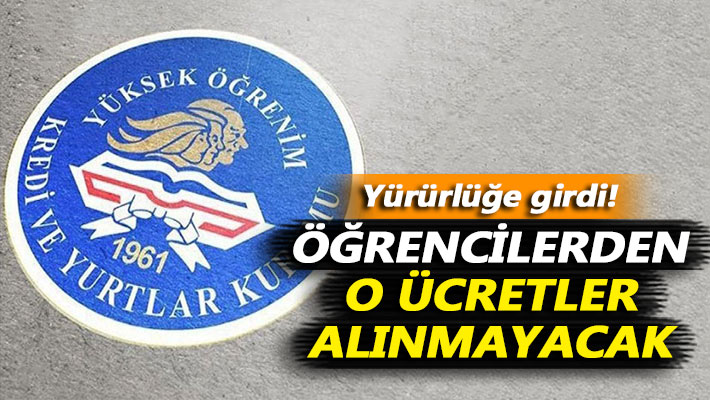 Düzenleme yürürlüğe girdi! KYK öğrencilerden o ücretleri almayacak