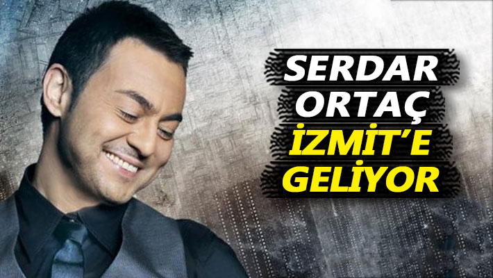 Serdar Ortaç İzmit'e geliyor