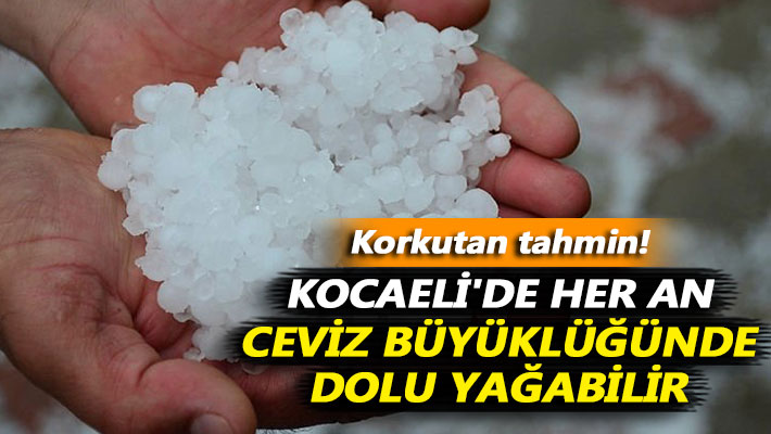Kocaeli'de her an ceviz büyüklüğünde dolu yağabilir
