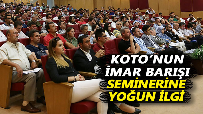 KOTO’nun İmar Barışı seminerine yoğun ilgi 