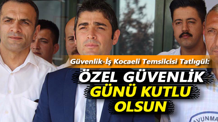 Tatlıgül: Özel güvenlik günü kutlu olsun