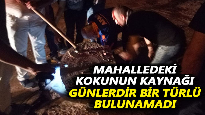 Mahalledeki kokunun kaynağı günlerdir bir türlü bulunamadı