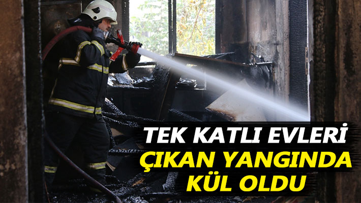 Tek katlı evleri çıkan yangında kül oldu