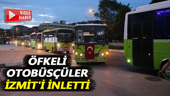 Arkadaşlarının ölümünü protesto eden otobüsçüler İzmit'i inletti